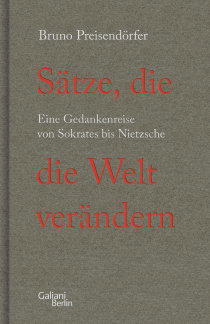 Buchcover von Sätze, die die Welt verändern: Eine Gedankenreise von Sokrates bis Nietzsche von Bruno Preisendörfer