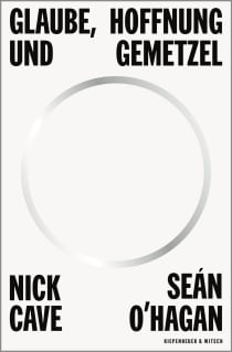 Buchcover von Glaube, Hoffnung und Gemetzel von Nick Cave, Sean O'Hagan