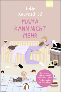 Buchcover von Mama kann nicht mehr: Wie ich mir Elternsein nicht vorgestellt habe: Mit Burnout in der Tagesklinik von Julia Knörnschild