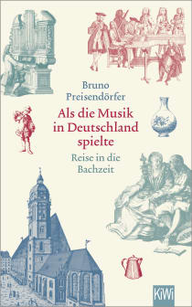 Buchcover von Als die Musik in Deutschland spielte: Reise in die Bachzeit von Bruno Preisendörfer