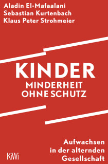 Buchcover von Kinder – Minderheit ohne Schutz: Aufwachsen in der alternden Gesellschaft von Aladin El-Mafaalani, Sebastian Kurtenbach, Klaus Peter Strohmeier