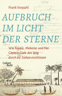 Buchcover von Aufbruch im Licht der Sterne: Wie Tupaia, Maheine und Mai Captain Cook den Weg durch die Südsee erschlossen von Frank Vorpahl