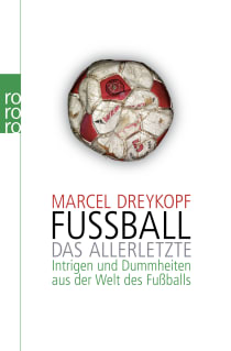 Buchcover von Fußball: Das Allerletzte: Intrigen und Dummheiten aus der Welt des Fußballs von Marcel Dreykopf