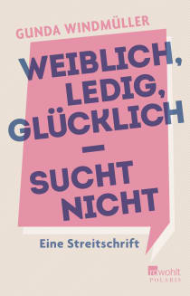 Buchcover von Weiblich, ledig, glücklich - sucht nicht: Eine Streitschrift von Gunda Windmüller