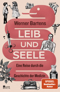 Buchcover von Leib und Seele: Eine Reise durch die Geschichte der Medizin von Werner Bartens