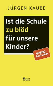 Buchcover von Ist die Schule zu blöd für unsere Kinder? von Jürgen Kaube