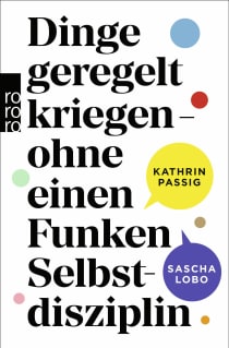Buchcover von Dinge geregelt kriegen – ohne einen Funken Selbstdisziplin von Kathrin Passig, Sascha Lobo