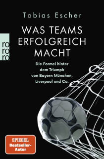 Buchcover von Was Teams erfolgreich macht: Die Formel hinter dem Triumph von Bayern München, Liverpool und Co. von Tobias Escher