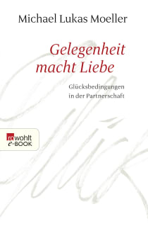 Buchcover von Gelegenheit macht Liebe: Glücksbedingungen in der Partnerschaft von Michael Lukas Moeller