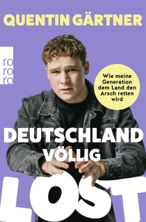 Buchcover von Deutschland völlig lost: Wie meine Generation dem Land den Arsch retten wird von Quentin Gärtner