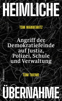 Buchcover von Heimliche Übernahme: Angriff der Demokratiefeinde auf Justiz, Polizei, Schule und Verwaltung