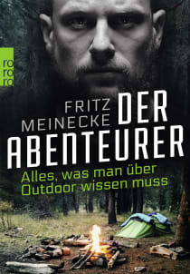 Buchcover von Der Abenteurer: Alles, was man über Outdoor wissen muss von Fritz Meinecke
