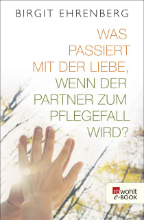 Buchcover von Was passiert mit der Liebe, wenn der Partner zum Pflegefall wird? von Birgit Ehrenberg