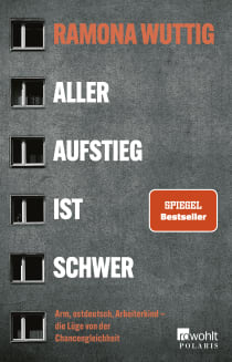 Buchcover von Aller Aufstieg ist schwer: Arm, ostdeutsch, Arbeiterkind – die Lüge von der Chancengleichheit von Ramona Wuttig