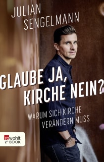 Buchcover von Glaube ja, Kirche nein?: Warum sich Kirche verändern muss von Julian Sengelmann