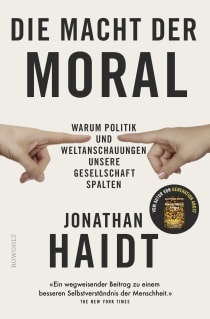 Buchcover von Die Macht der Moral: Warum Politik und Weltanschauungen unsere Gesellschaft spalten von Jonathan Haidt