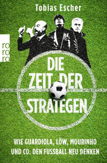 Buchcover von Die Zeit der Strategen: Wie Guardiola, Löw, Mourinho und Co. den Fußball neu denken von Tobias Escher