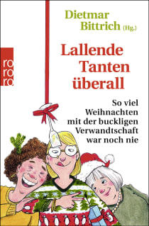 Buchcover von Lallende Tanten überall: So viel Weihnachten mit der buckligen Verwandtschaft war noch nie