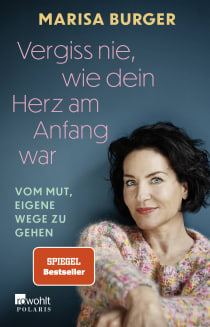 Buchcover von Vergiss nie, wie dein Herz am Anfang war: Vom Mut, eigene Wege zu gehen von Marisa Burger