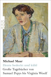 Buchcover von Heute bedeckt und kühl: Große Tagebücher von Samuel Pepys bis Virginia Woolf von Michael Maar