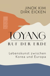 Buchcover von Toyang − Ruf der Erde: Lebenskunst zwischen Korea und Europa von Jinok Kim, Dirk Eicken