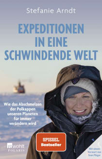 Buchcover von Expeditionen in eine schwindende Welt: Wie das Abschmelzen der Polkappen unseren Planeten für immer verändern wird von Stefanie Arndt