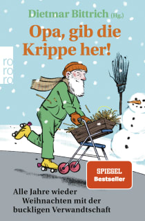 Buchcover von Opa, gib die Krippe her!: Alle Jahre wieder Weihnachten mit der buckligen Verwandtschaft