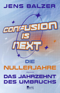 Buchcover von Confusion Is Next: Die Nullerjahre – das Jahrzehnt des Umbruchs
