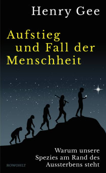 Buchcover von Aufstieg und Fall der Menschheit: Warum unsere Spezies am Rand des Aussterbens steht von Henry Gee