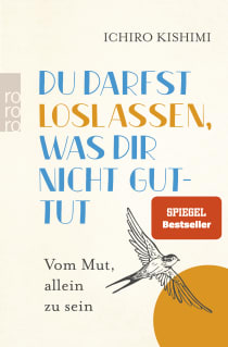 Buchcover von Du darfst loslassen, was dir nicht guttut: Vom Mut, allein zu sein von Ichiro Kishimi