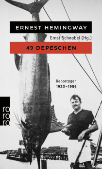 Buchcover von 49 Depeschen: Ausgewählte Zeitungsberichte und Reportagen aus den Jahren 1920 - 1956 von Ernest Hemingway