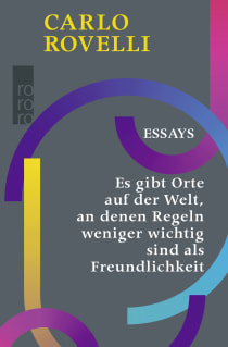Buchcover von Es gibt Orte auf der Welt, an denen Regeln weniger wichtig sind als Freundlichkeit: Essays von Carlo Rovelli