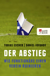 Buchcover von Der Abstieg: Wie Funktionäre einen Verein ruinieren von Tobias Escher, Daniel Jovanov