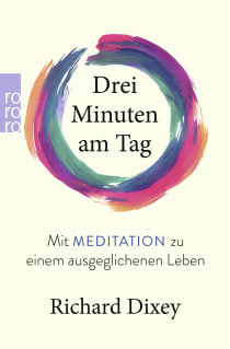 Buchcover von Drei Minuten am Tag: Mit Meditation zu einem ausgeglichenen Leben von Richard Dixey