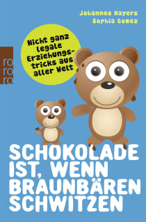 Buchcover von IT’S CHOCOLATE, IF BROWN BEARS SWEAT: Nicht ganz legale Erziehungstricks aus aller Welt