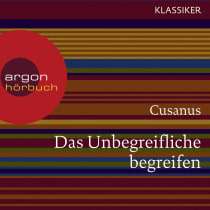 Cusanus. Das Unbegreifliche begreifen