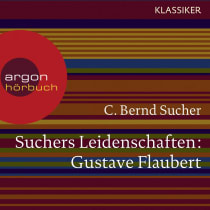 Suchers Leidenschaften: Gustave Flaubert