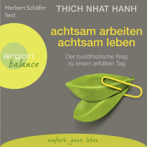 Achtsam arbeiten, achtsam leben