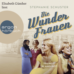 Hörbuchcover von Die Wunderfrauen: Freiheit im Angebot von Stephanie Schuster, wird gesprochen von Elisabeth Günther