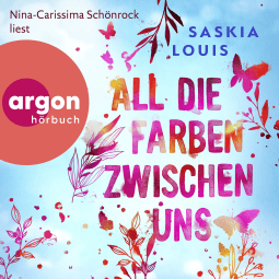 Hörbuchcover von All die Farben zwischen uns von Saskia Louis, wird gesprochen von Nina-Carissima Schönrock
