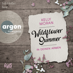 Hörbuchcover von Wildflower Summer: In deinen Armen von Kelly Moran, wird gesprochen von Juli Holler