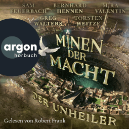 Hörbuchcover von Minen der Macht: Der Unheiler von Sam Feuerbach, Bernhard Hennen, Mira Valentin, Greg Walters, Torsten Weitze, Fünf Federn, wird gesprochen von Robert Frank