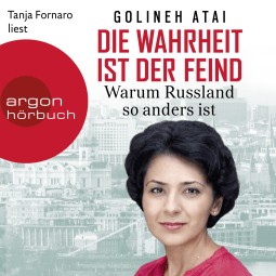 Hörbuchcover von Die Wahrheit ist der Feind: Warum Russland so anders ist von Golineh Atai, wird gesprochen von Tanja Fornaro