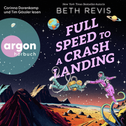 Hörbuchcover von Full Speed to a Crash Landing (Deutsche Ausgabe) von Beth Revis, wird gesprochen von Corinna Dorenkamp, Tim Gössler