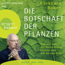 Hörbuchcover von Die Botschaft der Pflanzen: Was wir von der Natur lernen können und wie sie uns heilt von Burkhard Bohne, wird gesprochen von Joachim Schönfeld