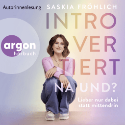 Hörbuchcover von Introvertiert, na und?: Lieber nur dabei statt mittendrin von Saskia Fröhlich, wird gesprochen von Maximilian Winkel