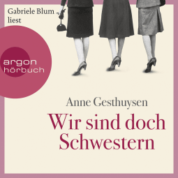 Hörbuchcover von Wir sind doch Schwestern von Anne Gesthuysen, wird gesprochen von Gabriele Blum