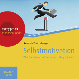 Hörbuchcover von Selbstmotivation: Wie Sie dauerhaft leistungsfähig bleiben von Reinhold Stritzelberger, wird gesprochen von Alexander Pensel