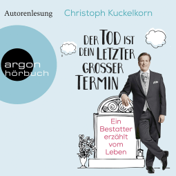 Hörbuchcover von »Der Tod ist dein letzter großer Termin«: Ein Bestatter erzählt vom Leben von Christoph Kuckelkorn