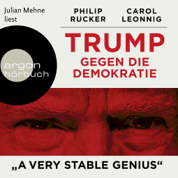 Hörbuchcover von Trump gegen die Demokratie – »A Very Stable Genius« von Carol Leonnig, Philip Rucker, wird gesprochen von Julian Mehne